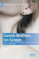 Danish Mothers On-Screen (Palgrave Studies in 303088578X Book Cover