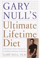 Gary Null's Ultimate Lifetime Diet: A Revolutionary All-Natural Program for Losing Weight and Building a Healthy Body 0767904745 Book Cover