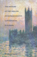 HISTORY OF THE ORIGINS OF REPRESENTATIVE GOVERNMENT IN EUROPE, THE 0865971250 Book Cover