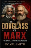 DOUGLASS vs. MARX: The Battle for America's Soul B0GYP3TB51 Book Cover