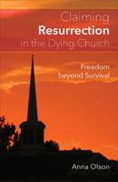 Claiming Resurrection in the Dying Church: Freedom Beyond Survival 0664261175 Book Cover