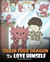 Bring deinem Drachen Selbstliebe bei: (Train Your Dragon To Love Himself) Ein Drachenbuch, das Kindern positive Selbstbekräftigungen gibt. Eine süße ... 1948040360 Book Cover