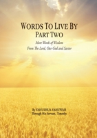 Words to Live By: Part Two: More Words of Wisdom From The Lord, Our God and Savior 1387448862 Book Cover