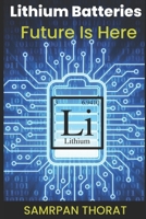 Lithium Batteries - Future Is Here B0C1JFFYFN Book Cover