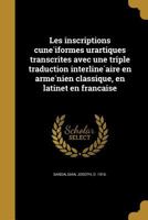 Les inscriptions cunéiformes urartiques transcrites avec une triple traduction interlinéaire en arménien classique, en latinet en française 1371964793 Book Cover