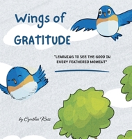 Wings of Gratitude: Learning to See the Good in Every Feathered Moment 1088292682 Book Cover