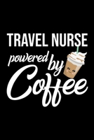 Travel Nurse Powered by Coffee: Christmas Gift for Travel Nurse Funny Travel Nurse Journal Best 2019 Christmas Present Lined Journal 6x9inch 120 pages 1701982420 Book Cover