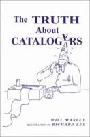 The Truth About Catalogers 0786401036 Book Cover