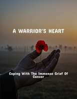 A Warrior'S Heart: Coping With The Immense Grief Of Cancer B0FPLSKBQM Book Cover