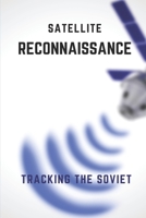 Satellite Reconnaissance: Tracking The Soviet: Soviet Army B08YS62ZM4 Book Cover