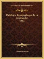 Philologie Topographique de La Normandie (1863) 1167381149 Book Cover