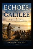 ECHOES OF GALILEE: The Trend of Jesus' Ministry: authority, Power, and the Kingdom of God B0HBQFHHBZ Book Cover