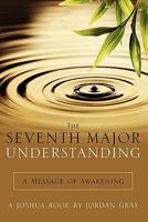 The Seventh Major Understanding--A Message of Awakening 0967433312 Book Cover