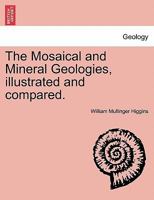 The Mosaical and Mineral Geologies, illustrated and compared. 1241524114 Book Cover