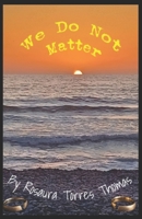 We Do Not Matter B0GL8DGZ8J Book Cover