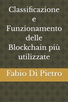 Classificazione e Funzionamento delle Blockchain più utilizzate B09TF6NRX7 Book Cover