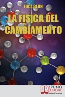 La Fisica del Cambiamento. Come Attuare il Cambiamento Attraverso la PNQ e il Modellamento della Realtà. (Ebook Italiano - Anteprima Gratis): Come Attuare ... Modellamento della Realtà 8861744788 Book Cover