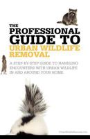 The Professional Guide to Urban Wildlife Removal 0986855200 Book Cover