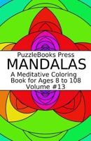 Puzzlebooks Press Mandalas: A Meditative Coloring Book for Ages 8 to 108 (Volume 13) 109199238X Book Cover