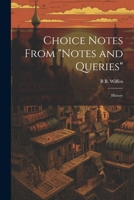 Choice Notes From "Notes and Queries": History 1021750875 Book Cover