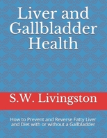 Liver and Gallbladder Health: How to Prevent and Reverse Fatty Liver and Diet with or without a Gallbladder 1694633268 Book Cover