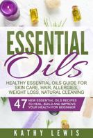 Essential Oils: Healthy Essential Oils Guide for Skin Care, Hair, Allergies, Weight Loss, Natural Cleaning 1522997741 Book Cover