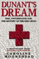 Dunant's Dream: War, Switzerland and the History of the Red Cross 0002551411 Book Cover