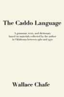 The Caddo Language: A grammar, texts, and dictionary based on materials collected by the author in Oklahoma between 1960 and 1970 0990334414 Book Cover