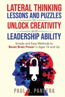 Lateral Thinking Lessons and Puzzles to Unlock Creativity and Leadership Ability: Simple and Easy Methods to Boost Brain Power in Ages 16 and Up 1957442107 Book Cover