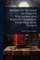 Reprint of Sections on Wireless Telegraphy and Wireless Telephony From Practical Physics 1024076318 Book Cover
