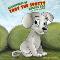 Adventures of Troy the Spotty Rescue Dog - Troy Earns His Spots 1788232763 Book Cover