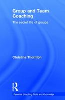 Group and Team Coaching: The Secret Life of Groups 1138923575 Book Cover