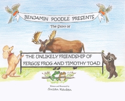 Benjamin Poodle Presents The Story of The Unlikely Friendship of Fergus Frog and Timothy Toad B0FR694YZQ Book Cover