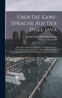 Über Die Kawi-Sprache Auf Der Insel Java: Nebst Einer Einleitung Über Die Verschiedenheit Des Menschlichen Sprachbaues Und Ihren Einfluss Auf Die ... Dritter Band 1016975848 Book Cover