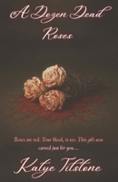 A Dozen Dead Roses: 'Roses are red. Your blood is too. This gift was carved just for you.' B0GLGX4173 Book Cover