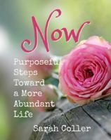 Now: Purposeful Steps Toward a More Abundant Life: An Encouraging Devotional for Women 0692811605 Book Cover