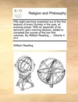 Fifty Eight Sermons Preached Out of the First Lessons of Every Sunday in the Year, at Evening Prayer. with an Appendix of Six Sermons Upon Morning Lessons, Added to Compleat the Course of the Two Firs 1140723901 Book Cover