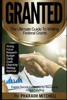 Granted: THE ULTIMATE GUIDE TO WRITING FEDERAL GRANTS B0863R79SL Book Cover