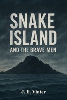 Snake Island And The Brave Men B0FVDTB3PF Book Cover