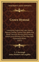 Crown Hymnal: Containing English and Latin Hymns; Masses; Litanies; Funeral, Holy Week, and Vesper Services; Morning and Evening Pra 1164615432 Book Cover