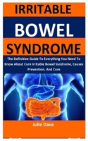 Irritable Bowel Syndrome: The Definitive Guide On All You Need To Know About Irritable Bowel Syndrome, Diet, Cookbook And How To Get Your Life Back B088LKFB8N Book Cover