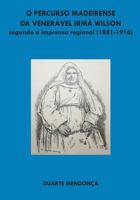 O Percurso Madeirense Da Veneravel Irma Wilson Segundo a Imprensa Regional: (1881 - 1916) 9899962422 Book Cover