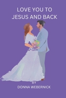 Love You to Jesus and Back B0BW2H65S8 Book Cover