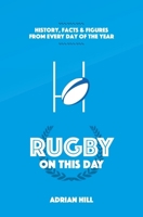 Rugby On This Day: History, Facts and Figures from Every Day of the Year 1905411642 Book Cover