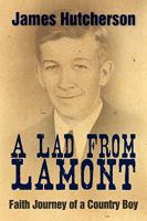 A Lad from Lamont: Faith Journey of a Country Boy 1449965636 Book Cover