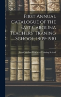 First Annual Catalogue of the East Carolina Teachers' Traning School, 1909-1910; 1 101502050X Book Cover