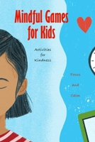 Mindful Games for Kids: Activities for Kindness, Focus and Calm: Mindful Kids B08WZFTYD2 Book Cover