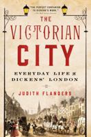 The Victorian City: Everyday Life in Dickens' London 1848877951 Book Cover