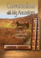 Conversations with My Ancestors: The Story of a Jewish Family in Hungary 1791845495 Book Cover