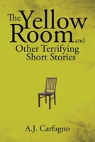 The Yellow Room and Other Terrifying Short Stories 1662415311 Book Cover